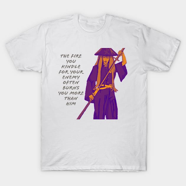 The fire you kindle for your enemy often burns you more than him. T-Shirt by DravenWaylon